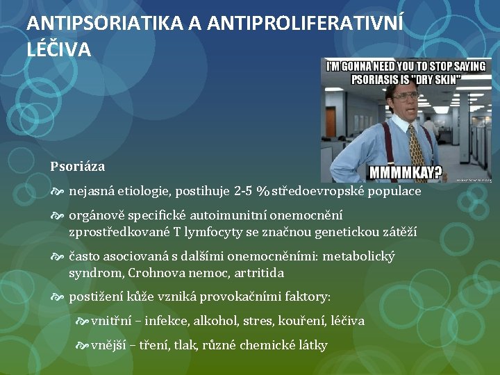 ANTIPSORIATIKA A ANTIPROLIFERATIVNÍ LÉČIVA Psoriáza nejasná etiologie, postihuje 2 -5 % středoevropské populace orgánově