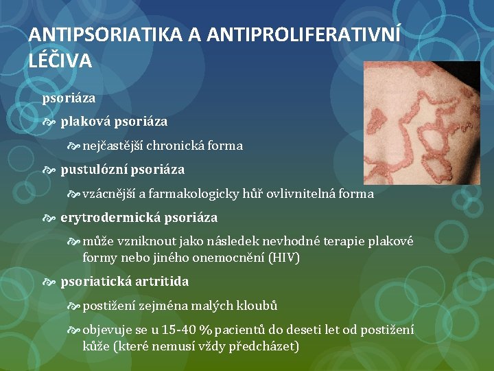 ANTIPSORIATIKA A ANTIPROLIFERATIVNÍ LÉČIVA psoriáza plaková psoriáza nejčastější chronická forma pustulózní psoriáza vzácnější a