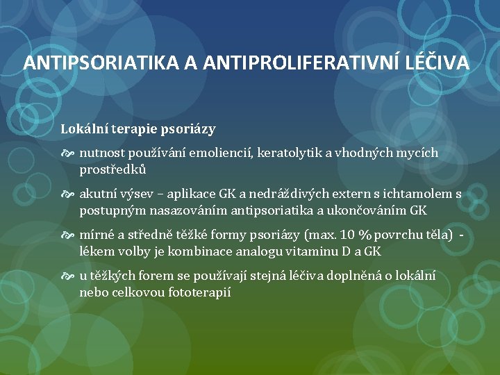 ANTIPSORIATIKA A ANTIPROLIFERATIVNÍ LÉČIVA Lokální terapie psoriázy nutnost používání emoliencií, keratolytik a vhodných mycích