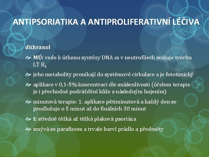 ANTIPSORIATIKA A ANTIPROLIFERATIVNÍ LÉČIVA dithranol MÚ: vede k útlumu syntézy DNA m v neutrofilech