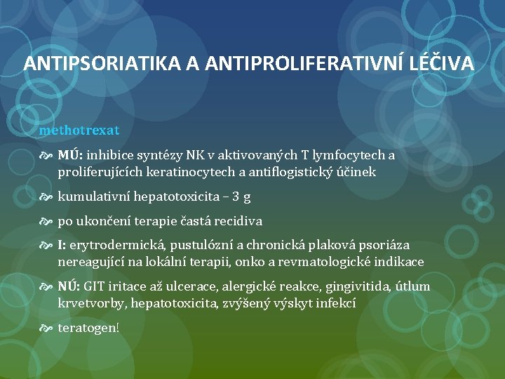 ANTIPSORIATIKA A ANTIPROLIFERATIVNÍ LÉČIVA methotrexat MÚ: inhibice syntézy NK v aktivovaných T lymfocytech a