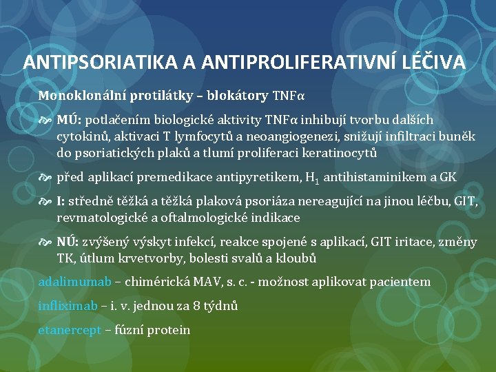 ANTIPSORIATIKA A ANTIPROLIFERATIVNÍ LÉČIVA Monoklonální protilátky – blokátory TNFα MÚ: potlačením biologické aktivity TNFα