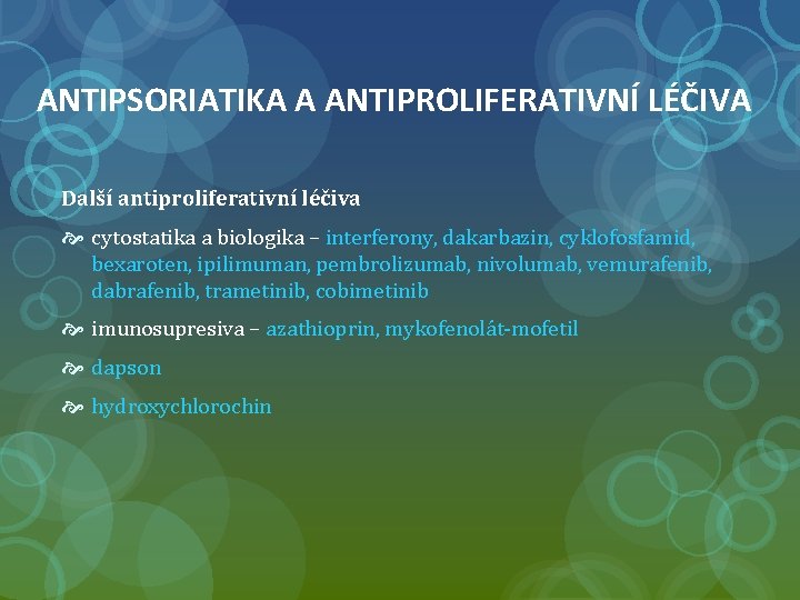 ANTIPSORIATIKA A ANTIPROLIFERATIVNÍ LÉČIVA Další antiproliferativní léčiva cytostatika a biologika – interferony, dakarbazin, cyklofosfamid,