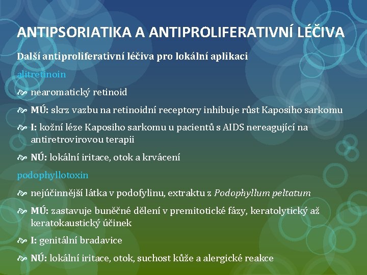 ANTIPSORIATIKA A ANTIPROLIFERATIVNÍ LÉČIVA Další antiproliferativní léčiva pro lokální aplikaci alitretinoin nearomatický retinoid MÚ: