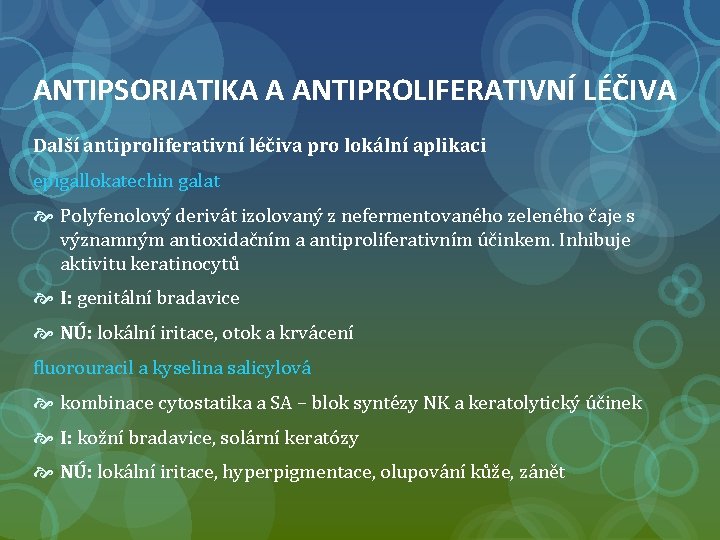 ANTIPSORIATIKA A ANTIPROLIFERATIVNÍ LÉČIVA Další antiproliferativní léčiva pro lokální aplikaci epigallokatechin galat Polyfenolový derivát