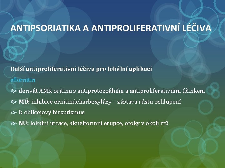 ANTIPSORIATIKA A ANTIPROLIFERATIVNÍ LÉČIVA Další antiproliferativní léčiva pro lokální aplikaci eflornitin derivát AMK oritinu