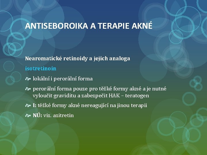 ANTISEBOROIKA A TERAPIE AKNÉ Nearomatické retinoidy a jejich analoga isotretinoin lokální i perorální forma