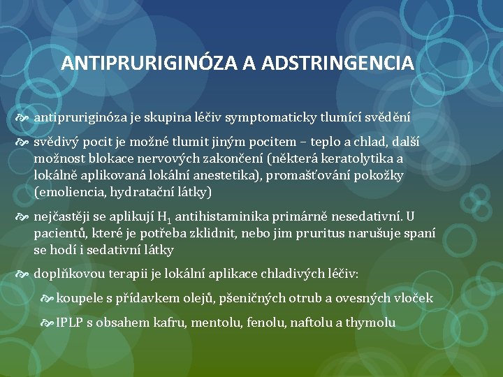 ANTIPRURIGINÓZA A ADSTRINGENCIA antipruriginóza je skupina léčiv symptomaticky tlumící svědění svědivý pocit je možné
