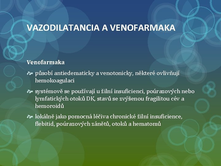 VAZODILATANCIA A VENOFARMAKA Venofarmaka působí antiedematicky a venotonicky, některé ovlivňují hemokoagulaci systémově se používají