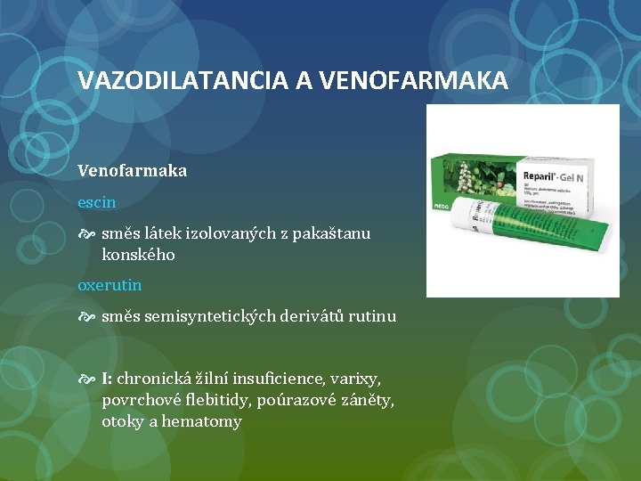 VAZODILATANCIA A VENOFARMAKA Venofarmaka escin směs látek izolovaných z pakaštanu konského oxerutin směs semisyntetických