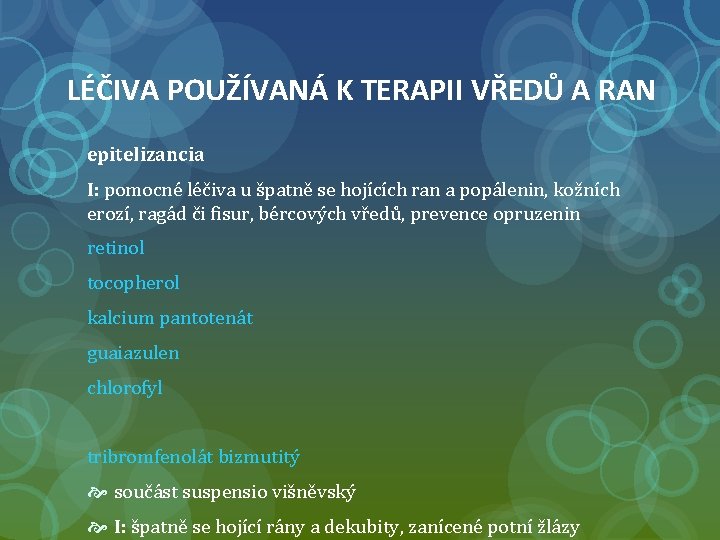 LÉČIVA POUŽÍVANÁ K TERAPII VŘEDŮ A RAN epitelizancia I: pomocné léčiva u špatně se