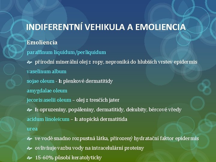 INDIFERENTNÍ VEHIKULA A EMOLIENCIA Emoliencia paraffinum liquidum/perliquidum přírodní minerální olej z ropy, neproniká do