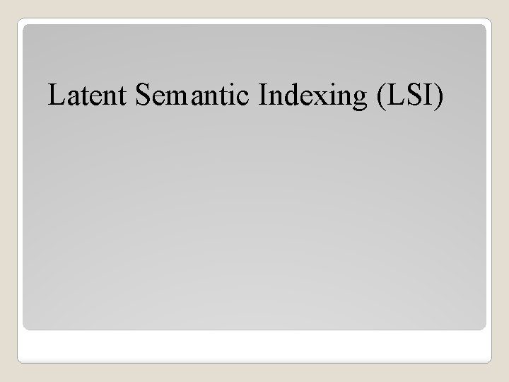 Latent Semantic Indexing (LSI) 