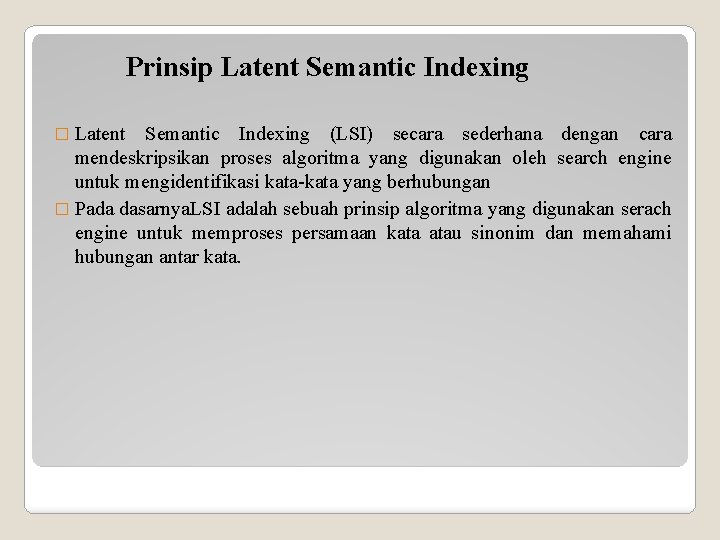 Prinsip Latent Semantic Indexing � Latent Semantic Indexing (LSI) secara sederhana dengan cara mendeskripsikan