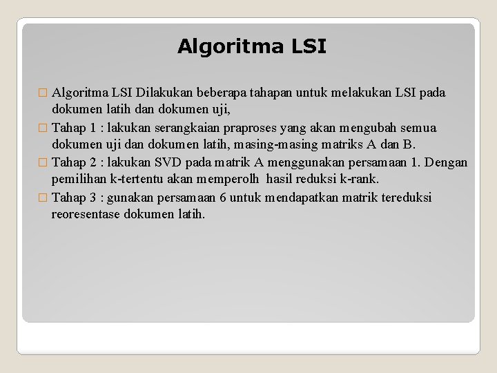Algoritma LSI � Algoritma LSI Dilakukan beberapa tahapan untuk melakukan LSI pada dokumen latih
