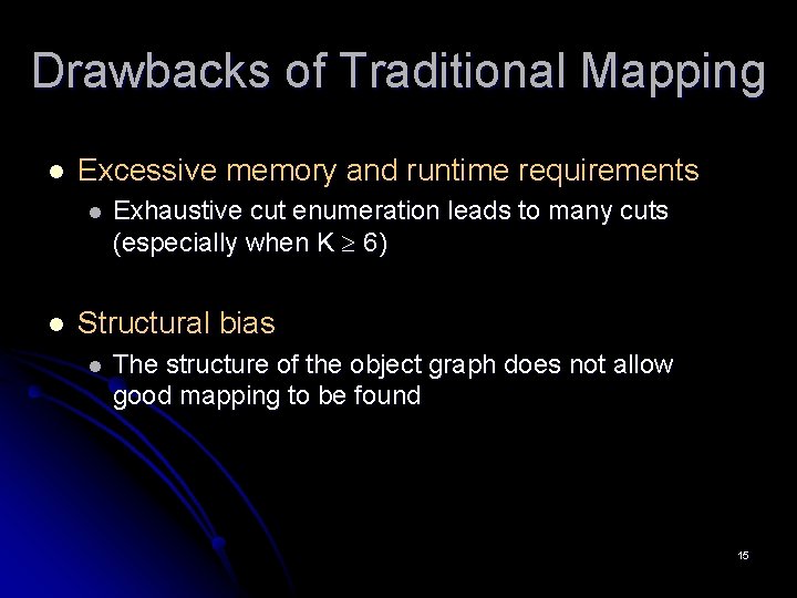 Drawbacks of Traditional Mapping l Excessive memory and runtime requirements l l Exhaustive cut Drawbacks of Traditional Mapping l Excessive memory and runtime requirements l l Exhaustive cut