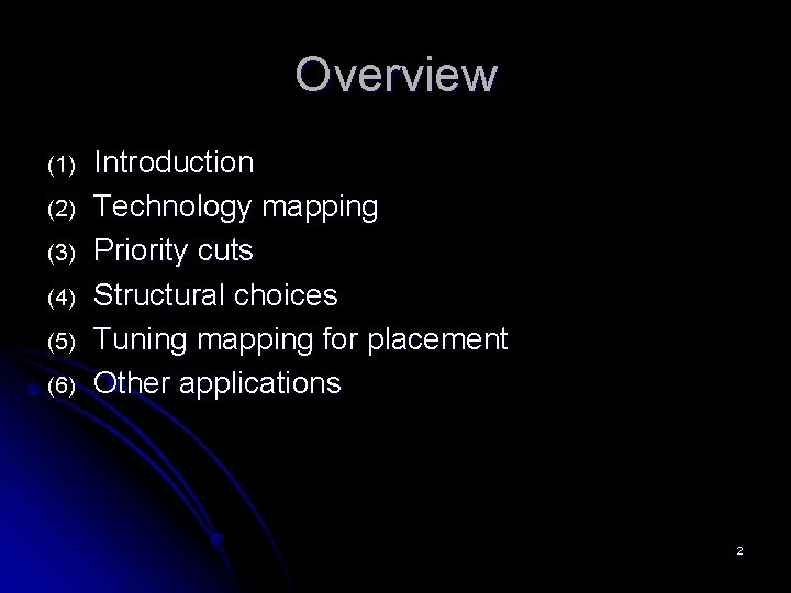Overview (1) (2) (3) (4) (5) (6) Introduction Technology mapping Priority cuts Structural choices Overview (1) (2) (3) (4) (5) (6) Introduction Technology mapping Priority cuts Structural choices