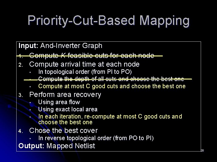 Priority-Cut-Based Mapping Input: And-Inverter Graph 1. Compute K-feasible cuts for each node 2. Compute Priority-Cut-Based Mapping Input: And-Inverter Graph 1. Compute K-feasible cuts for each node 2. Compute