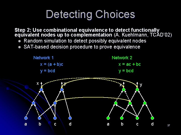Detecting Choices Step 2: Use combinational equivalence to detect functionally equivalent nodes up to Detecting Choices Step 2: Use combinational equivalence to detect functionally equivalent nodes up to