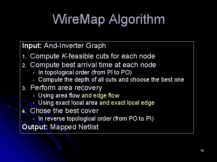 Wire. Map Algorithm Input: And-Inverter Graph 1. Compute K-feasible cuts for each node 2. Wire. Map Algorithm Input: And-Inverter Graph 1. Compute K-feasible cuts for each node 2.