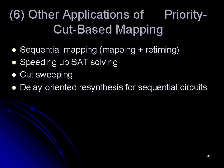 (6) Other Applications of Priority. Cut-Based Mapping l l Sequential mapping (mapping + retiming) (6) Other Applications of Priority. Cut-Based Mapping l l Sequential mapping (mapping + retiming)