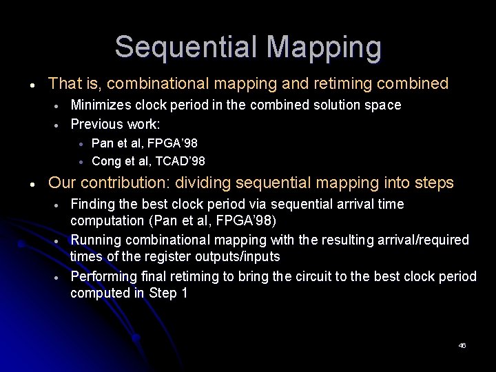 Sequential Mapping · That is, combinational mapping and retiming combined · · Minimizes clock Sequential Mapping · That is, combinational mapping and retiming combined · · Minimizes clock