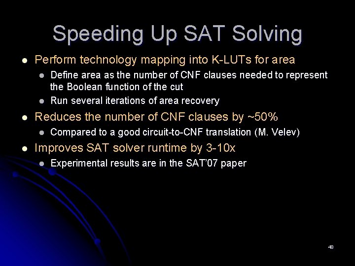 Speeding Up SAT Solving l Perform technology mapping into K-LUTs for area l l Speeding Up SAT Solving l Perform technology mapping into K-LUTs for area l l