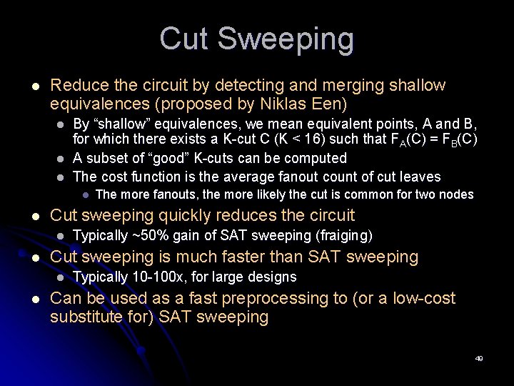 Cut Sweeping l Reduce the circuit by detecting and merging shallow equivalences (proposed by Cut Sweeping l Reduce the circuit by detecting and merging shallow equivalences (proposed by