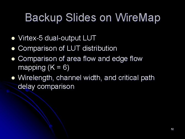 Backup Slides on Wire. Map l l Virtex-5 dual-output LUT Comparison of LUT distribution Backup Slides on Wire. Map l l Virtex-5 dual-output LUT Comparison of LUT distribution