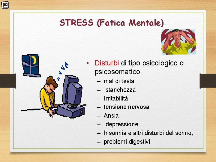 STRESS (Fatica Mentale) • Disturbi di tipo psicologico o psicosomatico: – – – –