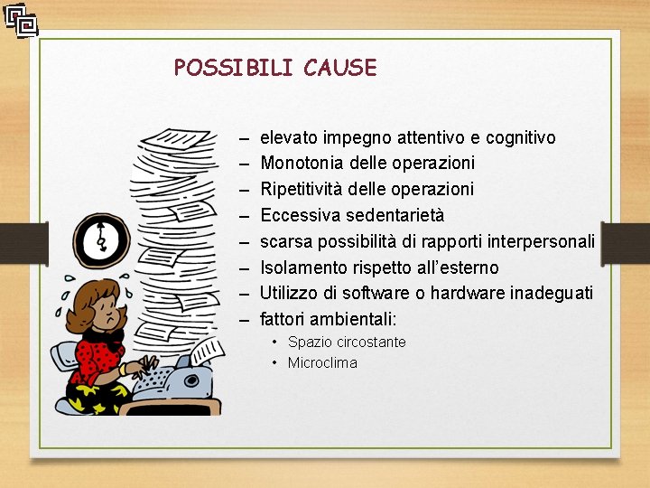 POSSIBILI CAUSE – – – – elevato impegno attentivo e cognitivo Monotonia delle operazioni