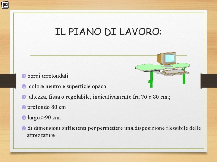 IL PIANO DI LAVORO: ☻bordi arrotondati ☻ colore neutro e superficie opaca ☻ altezza,