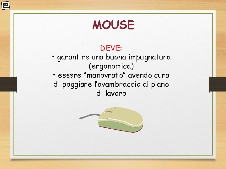 MOUSE DEVE: • garantire una buona impugnatura (ergonomica) • essere “manovrato” avendo cura di