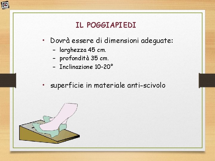 IL POGGIAPIEDI • Dovrà essere di dimensioni adeguate: – larghezza 45 cm. – profondità