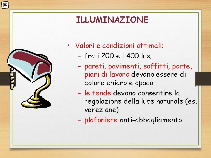 ILLUMINAZIONE • Valori e condizioni ottimali: – fra i 200 e i 400 lux