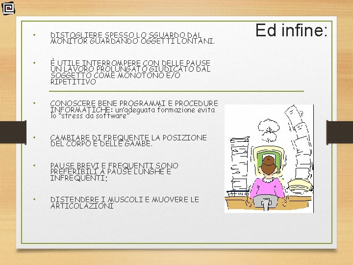  • DISTOGLIERE SPESSO LO SGUARDO DAL MONITOR GUARDANDO OGGETTI LONTANI. • È UTILE