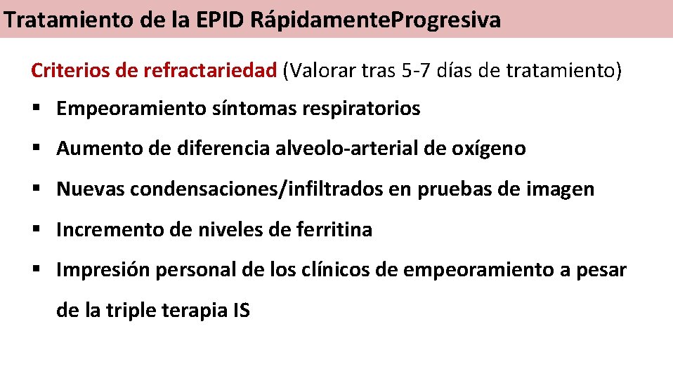 Tratamiento de la EPID Rápidamente. Progresiva Criterios de refractariedad (Valorar tras 5 -7 días