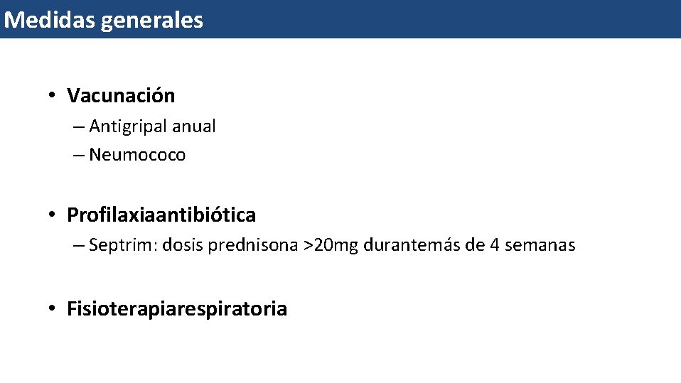 Medidas generales • Vacunación – Antigripal anual – Neumococo • Profilaxiaantibiótica – Septrim: dosis