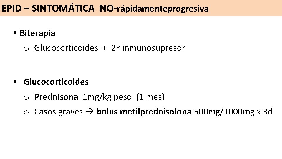 EPID – SINTOMÁTICA NO-rápidamenteprogresiva § Biterapia o Glucocorticoides + 2º inmunosupresor § Glucocorticoides o