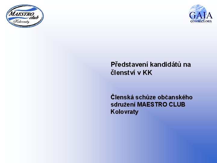 Představení kandidátů na členství v KK Členská schůze občanského sdružení MAESTRO CLUB Kolovraty 