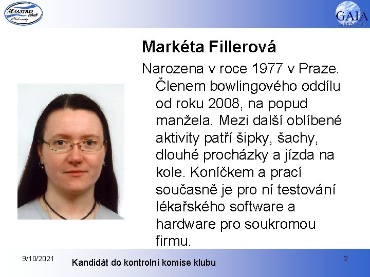 Markéta Fillerová Narozena v roce 1977 v Praze. Členem bowlingového oddílu od roku 2008,