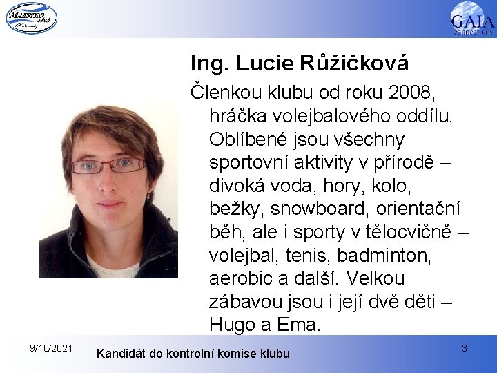 Ing. Lucie Růžičková Členkou klubu od roku 2008, hráčka volejbalového oddílu. Oblíbené jsou všechny