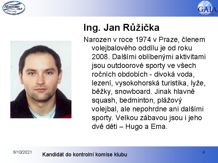Ing. Jan Růžička Narozen v roce 1974 v Praze, členem volejbalového oddílu je od