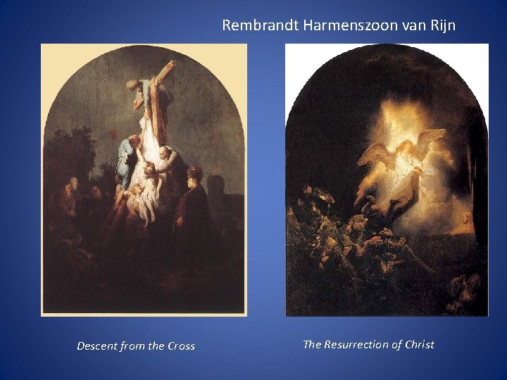Rembrandt Harmenszoon van Rijn Descent from the Cross The Resurrection of Christ 