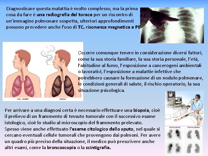 Diagnosticare questa malattia è molto complesso, ma la prima cosa da fare è una