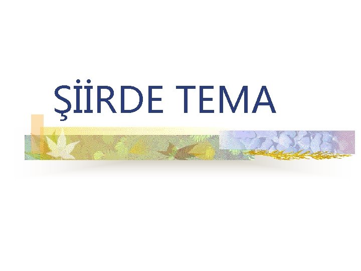 ŞİİRDE TEMA ŞİİRDE TEMA