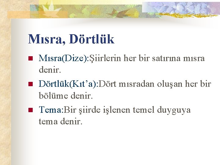 Mısra, Dörtlük n n n Mısra(Dize): Şiirlerin her bir satırına mısra denir. Dörtlük(Kıt’a): Dört Mısra, Dörtlük n n n Mısra(Dize): Şiirlerin her bir satırına mısra denir. Dörtlük(Kıt’a): Dört