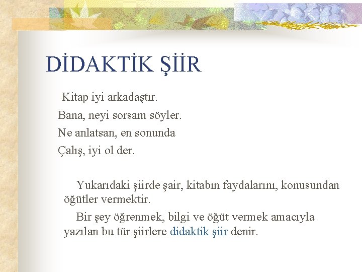 DİDAKTİK ŞİİR Kitap iyi arkadaştır. Bana, neyi sorsam söyler. Ne anlatsan, en sonunda Çalış, DİDAKTİK ŞİİR Kitap iyi arkadaştır. Bana, neyi sorsam söyler. Ne anlatsan, en sonunda Çalış,