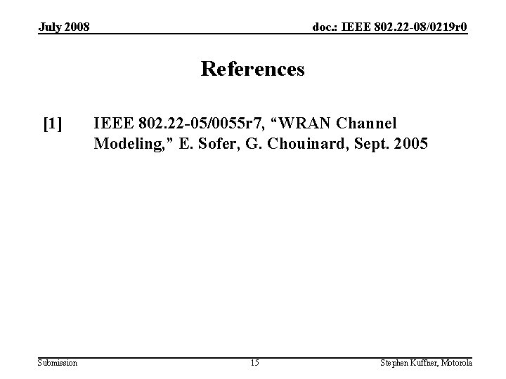 July 2008 doc. : IEEE 802. 22 -08/0219 r 0 References [1] Submission IEEE