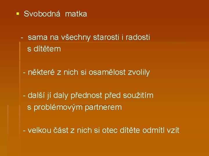 § Svobodná matka - sama na všechny starosti i radosti s dítětem - některé